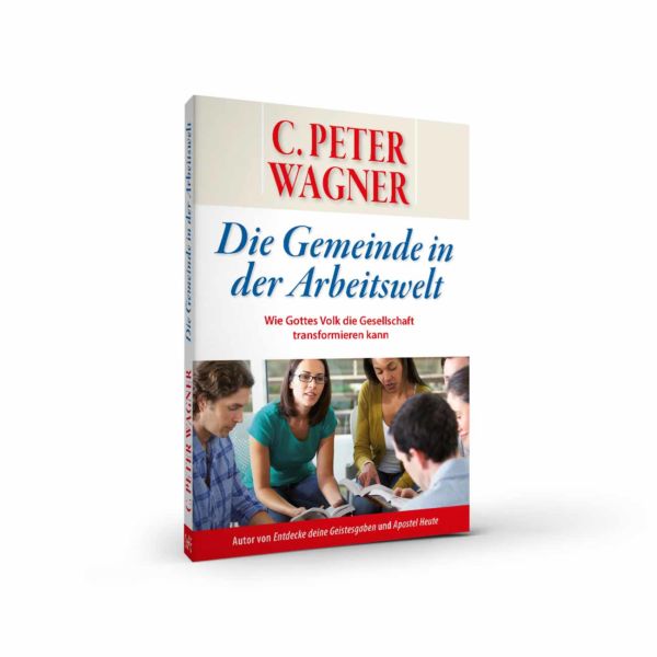 Die Gemeinde in der Arbeitswelt - C. Peter Wagner - ISDD Bibelschule